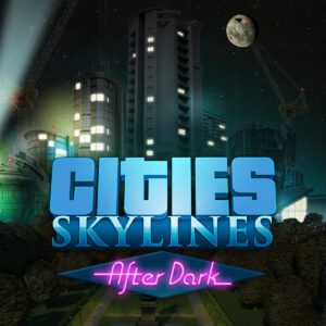 Cities: Skylines - After Dark